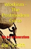  Earl Smith - Workism - The Postmodern Curse: The Arc of Generations.