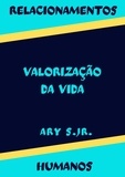  Ary S. Jr. - Relacionamentos Humanos Valorização da Vida.