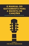  MusicResources - O Manual do Guitarrista para a Escrita de Canções - O Manual do Guitarrista para a Escrita de Canções, #1.