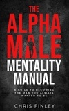  Chris Finley - The Alpha Male Mentality Manual.