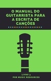  MusicResources - O Manual do Guitarrista para a Escrita de Canções - O Manual do Guitarrista para a Escrita de Canções, #3.