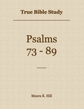  Maura K. Hill - True Bible Study - Psalms 73-89.