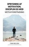  Finn Nielsen - Opbygning af Motivation, Disciplin og Mod (Motivationstræning).