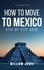  William Jones - How to Move to Mexico: Step-by-Step Guide.