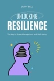  Larry Bell - Unlocking Resilience: The Key to Stress Management and Well-being.