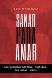  Javi Martínez - Sanar Para Amar: Las Personas Heridas, Lastiman. Las Sanas, Aman.