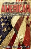  Laurie Thomas Vass - Reclaiming The American Democratic Impulse.
