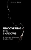  SERGIO RIJO - Uncovering the Shadows: A Journey through Shadow Work.