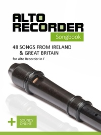  Reynhard Boegl et  Bettina Schipp - Alto Recorder Songbook - 48 Songs from Ireland &amp; Great Britain for the Alto Recorder in F.