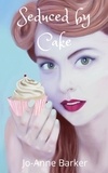  Jo-Anne Barker - Seduced by Cake - Seduced by cake.