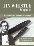  Reynhard Boegl et  Bettina Schipp - Tin Whistle Songbook - 20 Songs by Stephen C. Foster - Tin Whistle Songbooks.