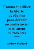  Andrew Bushard - Comment utiliser la liberté de réunion pour devenir un conférencier motivateur ou rock star.