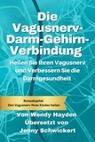  Wendy Hayden - Die Vagusnerv-Darm-Gehirn-Verbindung: Heilen Sie Ihren Vagusnerv und Verbessern Sie die Darmgesundheit.