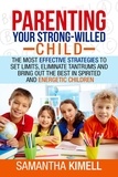  Samantha Kimell - Parenting Your Strong-Willed Child : The Most Effective Strategies to Set Limits, Eliminate Tantrums and Bring Out the Best in Spirited and Energetic Children.