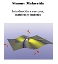  Simone Malacrida - Introducción a vectores, matrices y tensores.