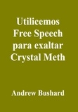  Andrew Bushard - Utilicemos Free Speech para exaltar Crystal Meth.