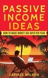  Capiace Wilson - Passive Income Ideas - How to Make Money 365 Days Per Year.