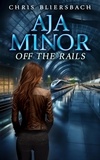  Chris Bliersbach - Aja Minor: Off the Rails (A Psychic Crime Thriller Series Book 7).