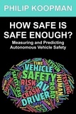  Philip Koopman - How Safe Is Safe Enough?: Measuring and Predicting Autonomous Vehicle Safety.