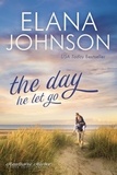  Elana Johnson - The Day He Let Go - Hawthorne Harbor Romance, #5.