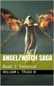  William L. Truax III - Angel/Witch Saga Book 3: Terminal - Angel/Witch Saga, #3.