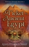  Ashley Holloway - A Ticket to Ancient Egypt - Vintage Voyages, #3.