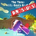  E. B. Adams - The Three Billy Goats Gruff Retold With Dinosaurs! - Dinosaur Fairy Tales.