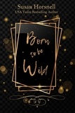  Susan Horsnell - Born to be Wild - Born Series, #4.