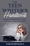  Sarah Michaels - The Teen Writer's Handbook: A Guide to Unleashing Creativity and Stories That Engage Sell.