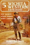  Alfred Bekker et  Pete Hackett - 5 Wichita Western Extraband Februar 2023.