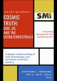  Raymond Newkirk, Psy.D., Ph.D. - Cosmic Truth: God, Us and the Extraterrestrials.