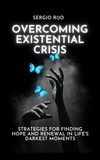  SERGIO RIJO - Existential Crisis: Strategies for Finding Hope and Renewal in Life's Darkest Moments.