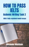  Alexander Markham - HOW TO PASS IELTS  Academic Writing  Task 2 - IELTS WRITING, #2.