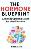  Nora mark - The Hormone Blueprint: Achieving Optimal Balance for a Healthier You.