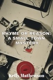  Kelly Mathewson - Rhyme or Reason: A Small Town Mystery.