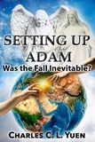  Charles C L Yuen - Setting up Adam: Was the Fall Inevitable?.
