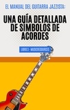  MusicResources - El Manual del Guitarrista de Jazz: Una Guía Detallada de los Símbolos de Acordes - Libro 3 - El Manual del Guitarra Jazzista, #3.