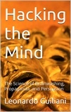  Leonardo Guiliani - Hacking the Mind The Science of Brainwashing, Propaganda, and Persuasion.