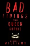  Danielle Williams - Bad Tidings from Queen Sophie.