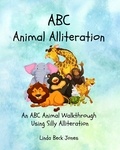  Linda Beck Jones - ABC Animal Alliteration: An ABC Animal Walkthrough Using Silly Alliterations.