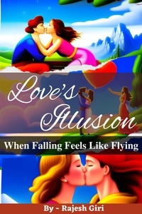  Rajesh Giri - Love's Illusion: When Falling Feels Like Flying.
