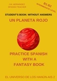  J.M. Hernández - Un Planeta Rojo (B1-B2 Intermediate Level) -- Student's Book: Without Answers (Spanish Graded Readers) - Practice Spanish with a Fantasy Book - El Universo de los Hanún-Ais, #2.
