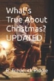  R Frederick Riddle - What's True About Christmas? Updated - What's True About.