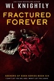  WL Knightly - Fractured Forever - Seekers of Eden, #6.