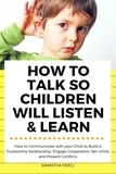  Samantha Kimell - How to Talk so Children Will Listen &amp; Learn : How to Communicate with Your Child  to Build a Trustworthy Relationship,  Engage Cooperation, Set Limits,  and Prevent Conflicts.