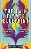  SERGIO RIJO - The Twin Flames Blueprint: A Guide to Achieving Union and Embracing the Journey.