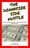  Art Barry - The Downsize Side Hustle - Second Edition.