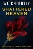  WL Knightly - Shattered Heaven - Seekers of Eden, #3.