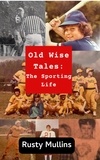  Rusty Mullins - Old Wise Tales: The Sporting Life - Old Wise Tales, #3.