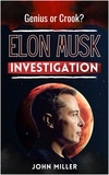 JOHN MILLER - Elon Musk Investigation: Genius or Crook?.